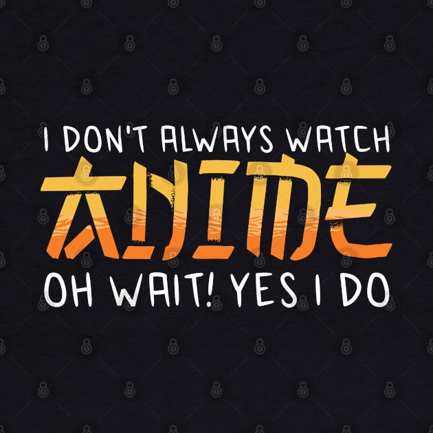 i dont always watch anime by JayD World